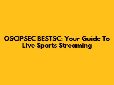 OSCIPSEC BESTSC: Your Guide To Live Sports Streaming