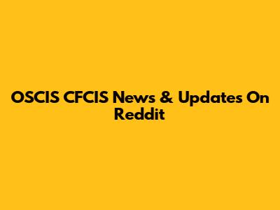 OSCIS CFCIS News & Updates On Reddit