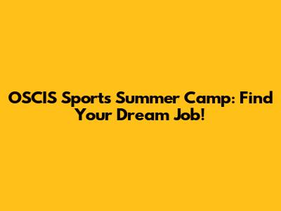 OSCIS Sports Summer Camp: Find Your Dream Job!