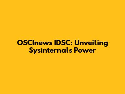 OSCInews IDSC: Unveiling Sysinternals' Power