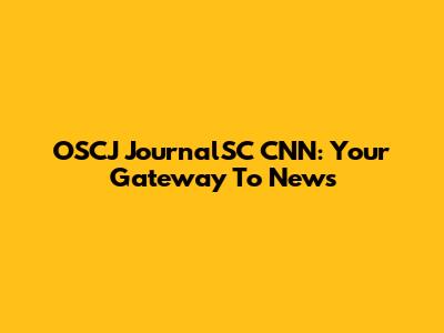 OSCJ JournalSC CNN: Your Gateway To News