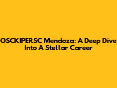 OSCKIPERSC Mendoza: A Deep Dive Into A Stellar Career