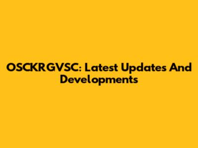 OSCKRGVSC: Latest Updates And Developments