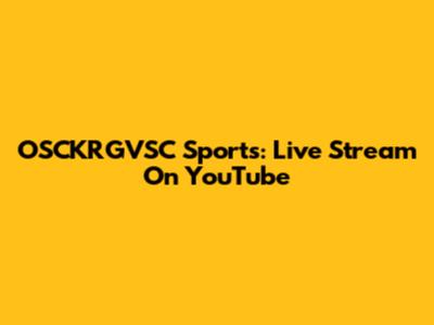OSCKRGVSC Sports: Live Stream On YouTube