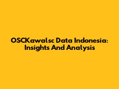 OSCKawalsc Data Indonesia: Insights And Analysis