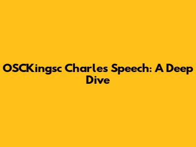 OSCKingsc Charles Speech: A Deep Dive