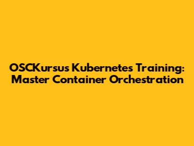 OSCKursus Kubernetes Training: Master Container Orchestration