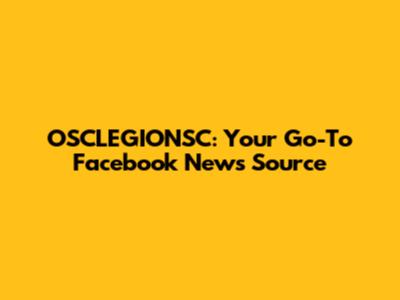 OSCLEGIONSC: Your Go-To Facebook News Source