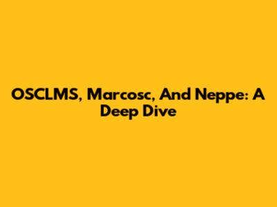 OSCLMS, Marcosc, And Neppe: A Deep Dive