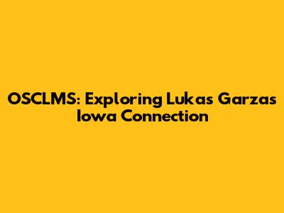 OSCLMS: Exploring Lukas Garza's Iowa Connection
