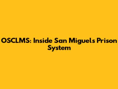 OSCLMS: Inside San Miguel's Prison System
