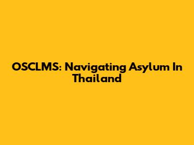 OSCLMS: Navigating Asylum In Thailand