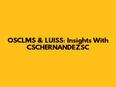 OSCLMS & LUISS: Insights With CSCHERNANDEZSC