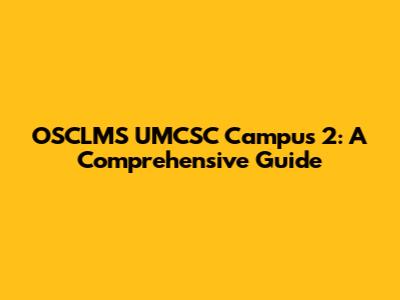 OSCLMS UMCSC Campus 2: A Comprehensive Guide
