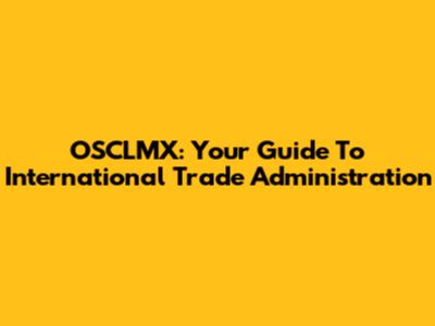 OSCLMX: Your Guide To International Trade Administration
