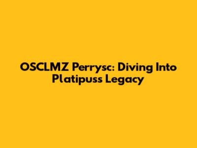 OSCLMZ Perrysc: Diving Into Platipus's Legacy