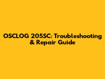OSCLOG 205SC: Troubleshooting & Repair Guide