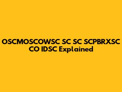 OSCMOSCOWSC SC SC SCPBRXSC CO IDSC Explained