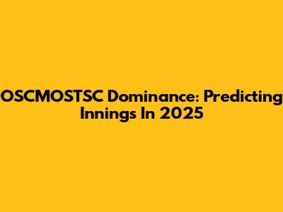 OSCMOSTSC Dominance: Predicting Innings In 2025