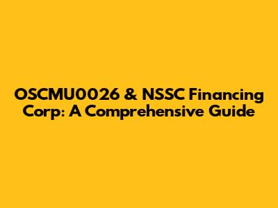 OSCMU0026 & NSSC Financing Corp: A Comprehensive Guide