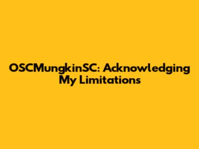 OSCMungkinSC: Acknowledging My Limitations