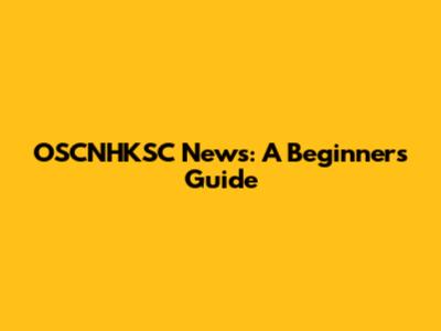 OSCNHKSC News: A Beginner's Guide