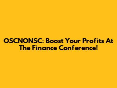OSCNONSC: Boost Your Profits At The Finance Conference!