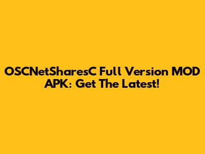 OSCNetSharesC Full Version MOD APK: Get The Latest!