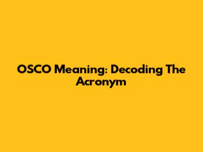 OSCO Meaning: Decoding The Acronym