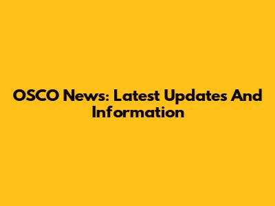 OSCO News: Latest Updates And Information