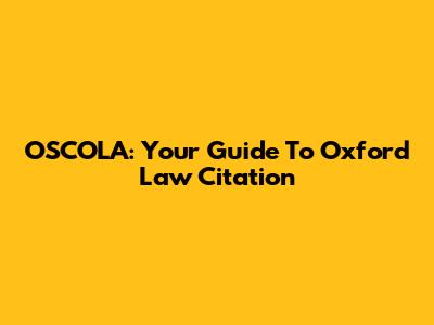 OSCOLA: Your Guide To Oxford Law Citation