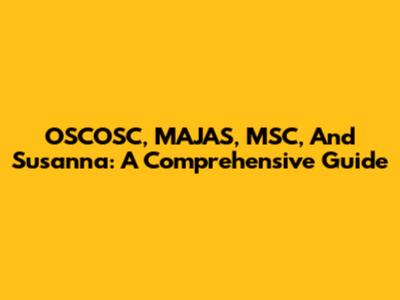 OSCOSC, MAJAS, MSC, And Susanna: A Comprehensive Guide