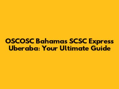 OSCOSC Bahamas SCSC Express Uberaba: Your Ultimate Guide