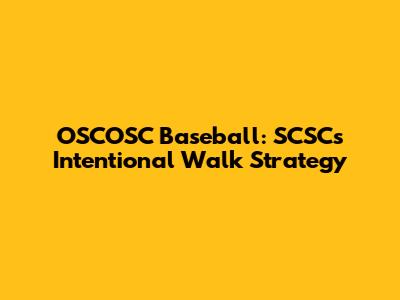 OSCOSC Baseball: SCSC's Intentional Walk Strategy