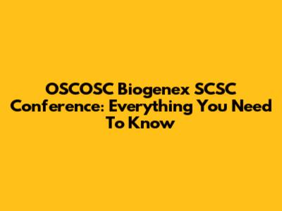 OSCOSC Biogenex SCSC Conference: Everything You Need To Know