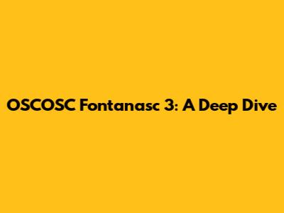 OSCOSC Fontanasc 3: A Deep Dive