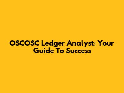 OSCOSC Ledger Analyst: Your Guide To Success