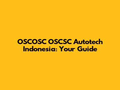 OSCOSC OSCSC Autotech Indonesia: Your Guide