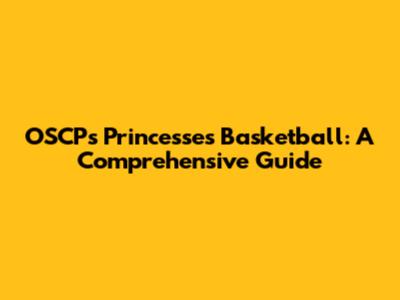 OSCP's Princesses Basketball: A Comprehensive Guide