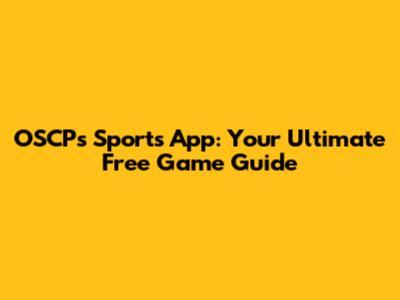OSCP's Sports App: Your Ultimate Free Game Guide