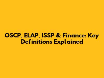 OSCP, ELAP, ISSP & Finance: Key Definitions Explained