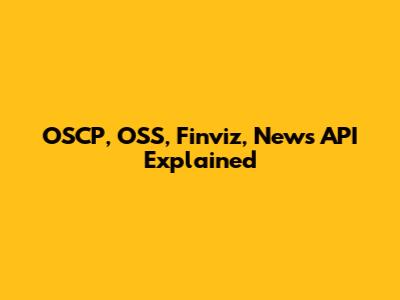 OSCP, OSS, Finviz, News API Explained