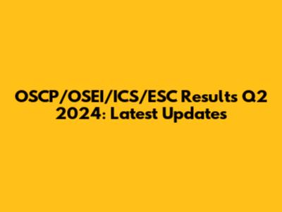 OSCP/OSEI/ICS/ESC Results Q2 2024: Latest Updates