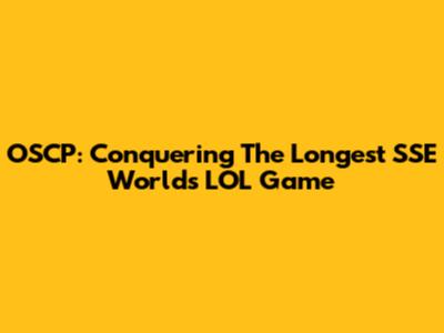 OSCP: Conquering The Longest SSE World's LOL Game