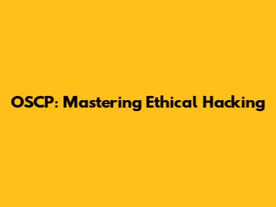 OSCP: Mastering Ethical Hacking
