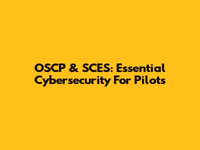 OSCP & SCES: Essential Cybersecurity For Pilots