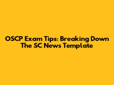 OSCP Exam Tips: Breaking Down The SC News Template