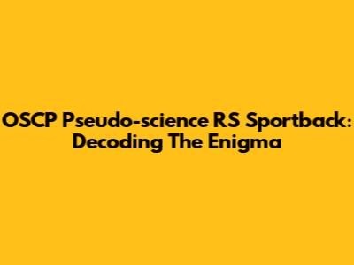 OSCP Pseudo-science RS Sportback: Decoding The Enigma