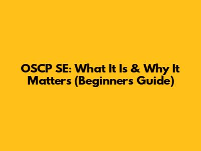 OSCP SE: What It Is & Why It Matters (Beginner's Guide)