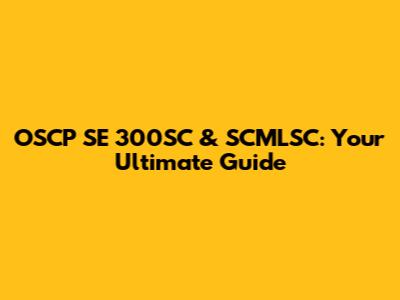 OSCP SE 300SC & SCMLSC: Your Ultimate Guide